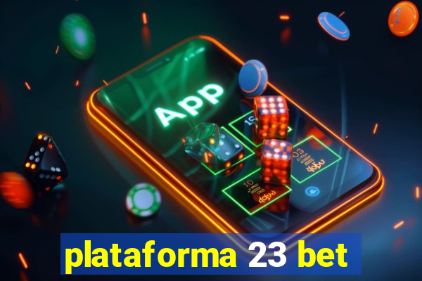 plataforma 23 bet